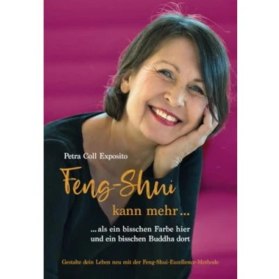 Abbildung von Feng Shui kann mehr als ein bisschen Farbe hier und Buddha dort: Gestalte dein Leben neu mit der Excellence Methode