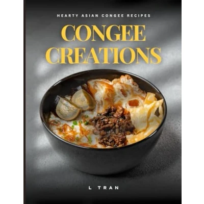Abbildung von Congee Creations: Hearty Asian Recipes: Nourishing and Flavorful Rice Porridge Recipes