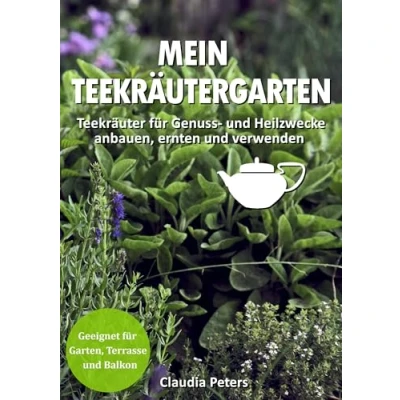Abbildung von Mein Teekräutergarten: Teekräuter für Genuss und Heilzwecke anbauen, ernten verwenden. Geeignet Garten, Terrasse Balkon