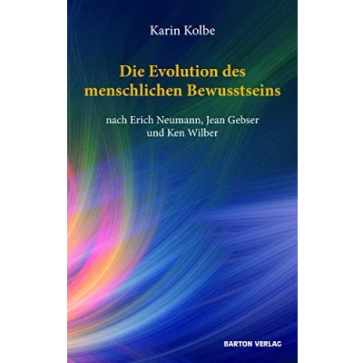 Abbildung von Die Evolution des menschlichen Bewusstseins nach Erich Neumann, Jean Gebser und Ken Wilber