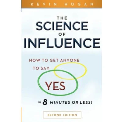 Abbildung von The Science of Influence: How to Get Anyone Say &quot;Yes&quot; in 8 Minutes or Less!