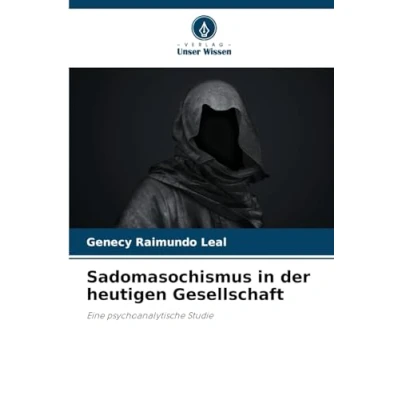 Abbildung von Sadomasochismus in der heutigen Gesellschaft: Eine psychoanalytische Studie