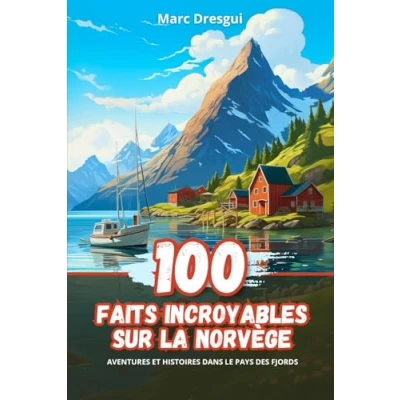 Abbildung von 100 Faits Incroyables sur la Norvège: Aventures et Histoires dans le Pays des Fjords