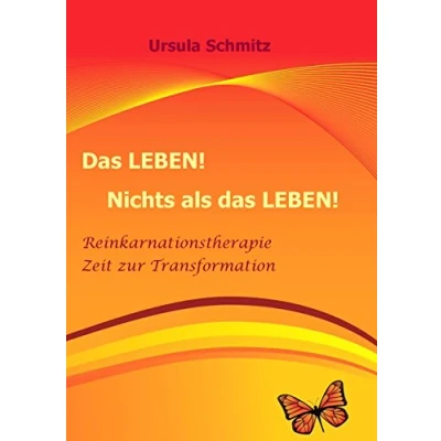 Abbildung von das Leben! Nichts als Leben!: Reinkarnationstherapie Zeit zur Transformation