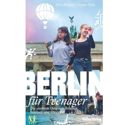 Abbildung von Berlin für Teenager: Die coolsten Orte zum Erleben, Staunen und Shoppen (Unterwegs in Berlin)
