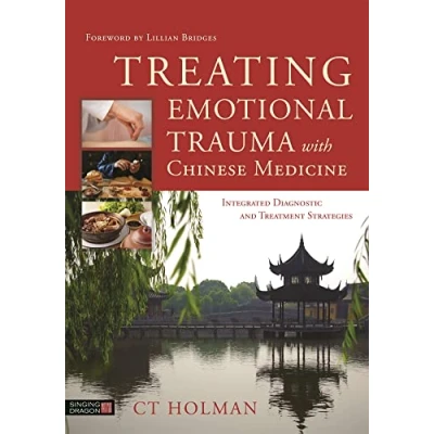 Abbildung von Treating Emotional Trauma with Chinese Medicine: Integrated Diagnostic and Treatment Strategies