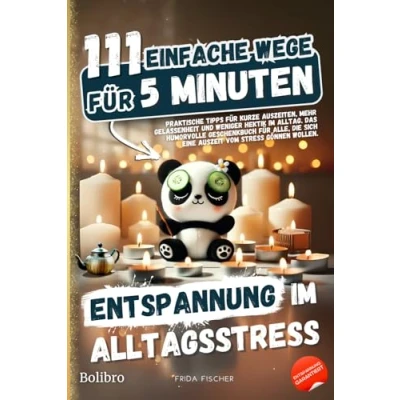 Abbildung von 111 einfache Wege für 5 Minuten Entspannung im Alltagsstress Praktische Tipps kurze Auszeiten, mehr Gelassenheit und weniger Hektik Alltag. ... sich eine Auszeit vom Stress gönnen wollen