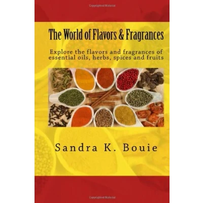 Abbildung von the World of flavors &amp; Fragrances: Explore and fragrances essential oils, herbs, spices fruits
