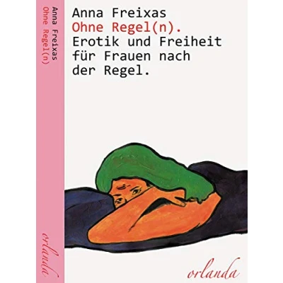 Abbildung von Ohne Regel(n). Erotik und Freiheit für Frauen nach der Regel. (frauen bewegt)