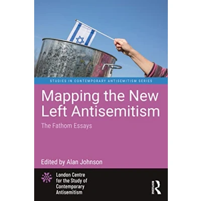 Abbildung von Mapping The New Left Antisemitism: Fathom Essays (Studies in Contemporary Antisemitism)