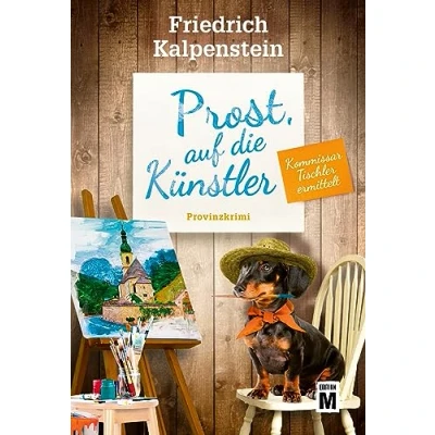 Abbildung von Prost, auf die Künstler (Kommissar Tischler ermittelt, Band 9)