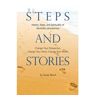 Abbildung von Steps and Stories: History, Steps, Spirituality of Alcoholics Anonymous Change Your Perspective, Mind, World