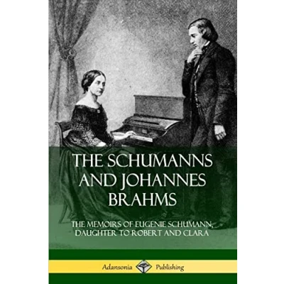 Abbildung von The Schumanns and Johannes Brahms: Memoirs of Eugenie Schumann, Daughter to Robert Clara (Hardcover)