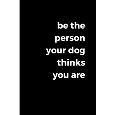 Abbildung von Be The Person Your Dog Thinks You Are Journal