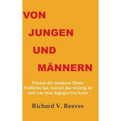 Abbildung von Von Jungen und Männern: warum der moderne Mann Probleme hat, das wichtig ist was man dagegen tun kann