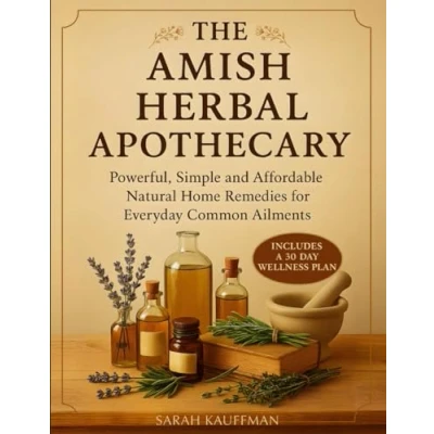 Abbildung von The Amish Herbal Apothecary: Powerful, Simple and Affordable Natural Home Remedies for Everyday Common Ailments