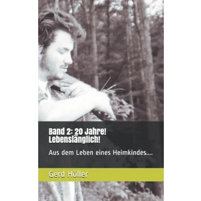 Abbildung von Band 2: 20 Jahre! Lebenslänglich!: Aus dem Leben eines Heimkindes....
