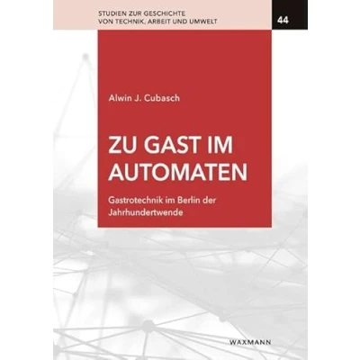 Abbildung von Zu Gast im Automaten: Gastrotechnik Berlin der Jahrhundertwende (Studien zur Geschichte von Technik, Arbeit und Umwelt)