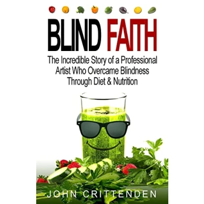 Abbildung von Blind Faith: Reverse Macular Degeneration Thru Diet &amp; Nutrition