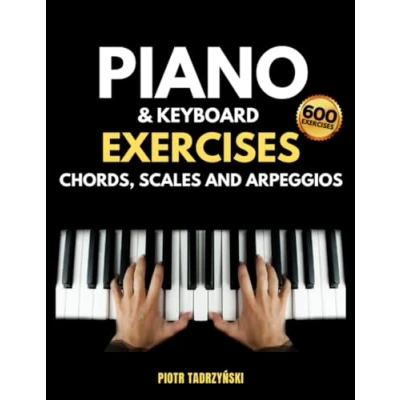 Abbildung von Piano and Keyboard Exercises Chords, Scales Arpeggios: The Complete Technique Book, Cadences, Harmonization, Harmonic, Melodic More in Major Minor Keys, Instructions on Music Fundamentals