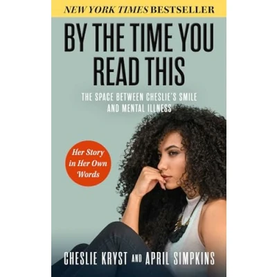 Abbildung von By The Time You Read This: Space between Cheslie&#039;s Smile and Mental Illness―Her Story in Her Own Words