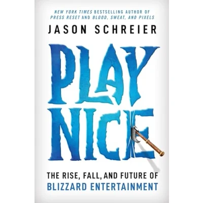 Abbildung von Play Nice: The Rise, Fall, and Future Of Blizzard Entertainment