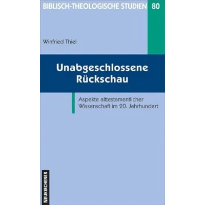 Abbildung von Unabgeschlossene Rückschau. Aspekte alttestamentlicher Wissenschaft im 20. Jahrhundert (Biblisch Theologische Studien)