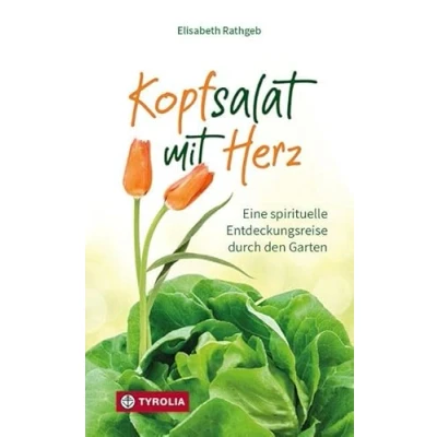 Abbildung von Kopfsalat mit Herz: Eine spirituelle Entdeckungsreise durch den Garten