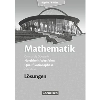 Abbildung von Bigalke/Köhler: Mathematik Nordrhein Westfalen Ausgabe 2014 Qualifikationsphase Grundkurs: Lösungen zum Schulbuch