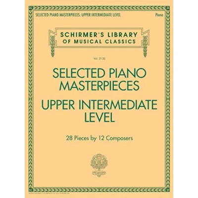Abbildung von Selected Piano Masterpieces Upper Intermediate: Intermediate Level (Schirmer&#039;s Library of Musical Classics, 2130, Band 2130)