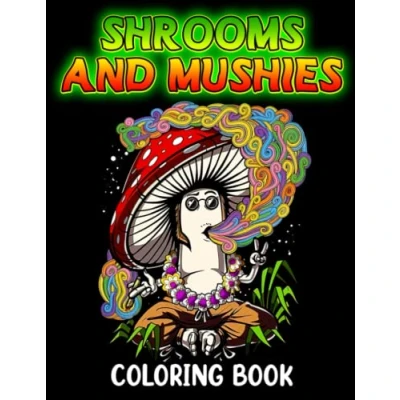 Abbildung von Shrooms And Mushies Coloring Book: Psychedelic Pages Feature Mushroom, Fungi, Mycology For Adults To Relieve Stress Unwind