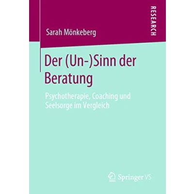 Abbildung von der (Un )Sinn Beratung: Psychotherapie, Coaching und Seelsorge im Vergleich