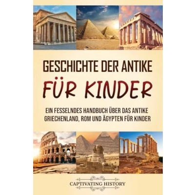 Abbildung von Geschichte der antike für Kinder: Ein fesselndes Handbuch über das Griechenland, Rom und Ägypten Kinder