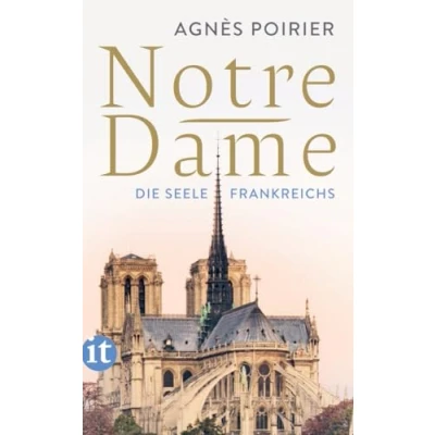 Abbildung von Notre Dame: Die Seele Frankreichs wechselvolle Geschichte des ikonischen Bauwerks (insel taschenbuch)