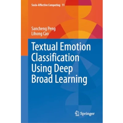 Abbildung von Textual Emotion Classification Using Deep Broad Learning (Socio Affective Computing, 11, Band 11)