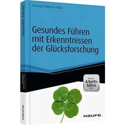 Abbildung von Gesundes Führen mit Erkenntnissen der Glücksforschung Inkl. Arbeitshilfen online: Online. Zugangscode im Buch (Haufe Fachbuch)