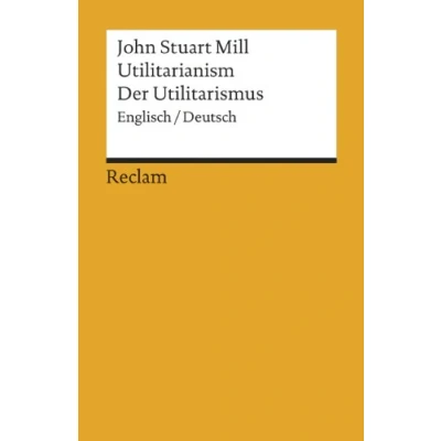 Abbildung von Utilitarianism /Der Utilitarismus: Mill, John Stuart Logik und Ethik (Reclams Universal Bibliothek)