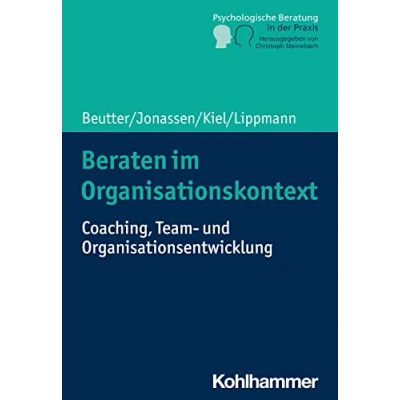 Abbildung von Beraten im Organisationskontext: Coaching, Team und Organisationsentwicklung (Psychologische Beratung in der Praxis: Grundlagen Perspektiven)