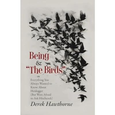 Abbildung von Being and The Birds: Or: Everything You Always Wanted to Know About Heidegger (But Were Afraid Ask Hitchcock)