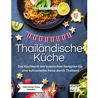 Abbildung von Thailändische Küche: Das Kochbuch mit klassischen Rezepten für eine kulinarische Reise durch Thailand. Jedes Rezept farbig bebildert