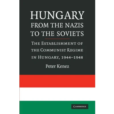 Abbildung von Hungary from the Nazis to Soviets: Establishment of Communist Regime in Hungary, 1944 1948