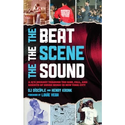 Abbildung von the Beat, Scene, Sound: A Dj&#039;s Journey Through Rise, Fall, and Rebirth of House Music in New York City