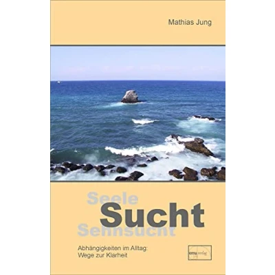 Abbildung von Seele Sucht Sehnsucht: Wege zur Klarheit (Aus der Sprechstunde)