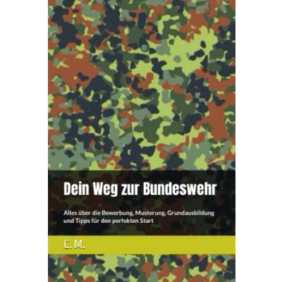 Abbildung von Dein Weg zur Bundeswehr: Alles über die Bewerbung, Musterung, Grundausbildung und Tipps für den perfekten Start