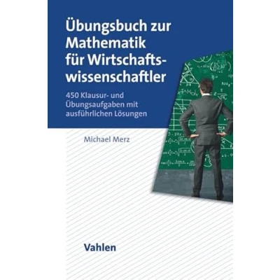 Abbildung von Übungsbuch zur Mathematik für Wirtschaftswissenschaftler: 450 Klausur und Übungsaufgaben mit ausführlichen Lösungen
