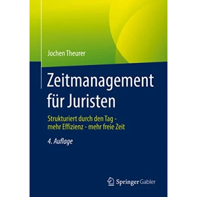 Abbildung von Zeitmanagement für Juristen: Strukturiert durch den Tag mehr Effizienz freie Zeit