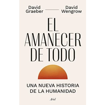 Abbildung von El amanecer de todo: Una nueva historia la humanidad (Ariel)