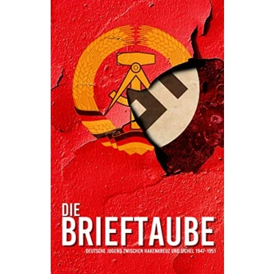 Abbildung von Die Brieftaube: Deutsche Jugend zwischen Hakenkreuz und Sichel 1947 1951
