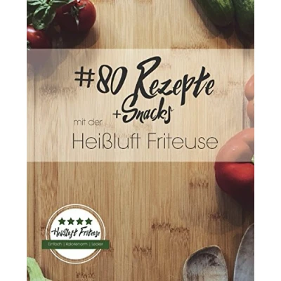 Abbildung von 80 Rezepte und Snacks mit der Heißluft Friteuse: Einfach. Kalorienarm. Lecker.