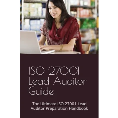 Abbildung von ISO 27001 Lead Auditor Study Guide: Achieving Excellence in Information Security: The Ultimate Preparation Handbook